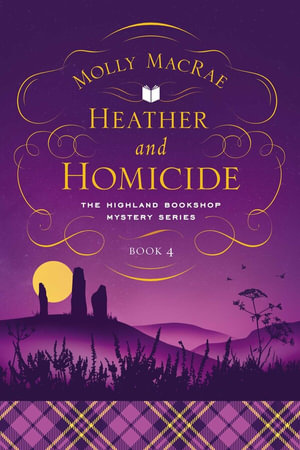 Heather and Homicide : The Highland Bookshop Mystery Series: Book 4 - Molly MacRae