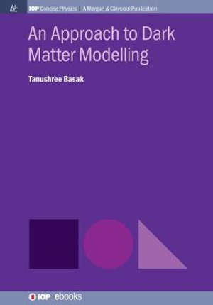 An Approach to Dark Matter Modelling : IOP Concise Physics - Tanushree Basak