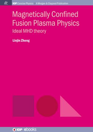 Magnetically Confined Fusion Plasma Physics : Ideal MHD theory - Linjin Zheng