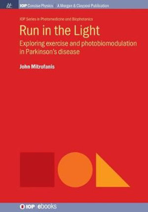 Run in the Light : Exploring Exercise and Photobiomodulation in Parkinson's Disease - John Mitrofanis