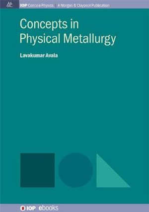 Concepts in Physical Metallurgy : IOP Concise Physics - Avala Lavakumar