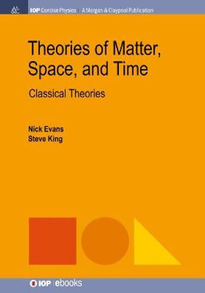 Theories of Matter, Space and Time : Classical Theories - Nick Evans