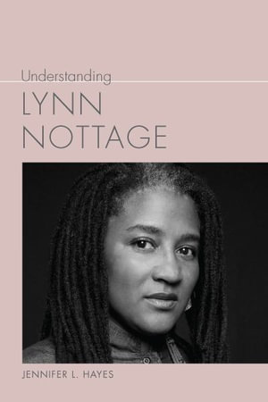 Understanding Lynn Nottage : Understanding Contemporary American Literature - Jennifer L. Hayes