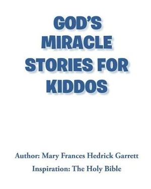 God's Miracle Stories for Kiddos - Mary Frances Hedrick Garrett