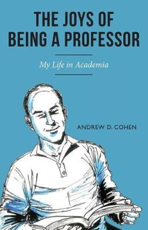 The Joys of Being a Professor : My Life in Academia - Andrew D. Cohen