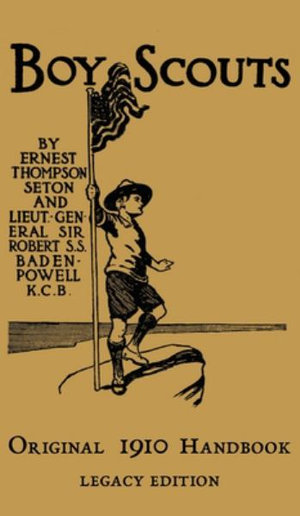 The Boy Scouts Original 1910 Handbook : The Early-Version Temporary Manual For Use During The First Year Of The Boy Scouts - Ernest Thompson Seton