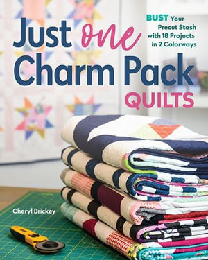 Just One Charm Pack Quilts : Bust Your Precut Stash with 18 Projects in 2 Colorways - Cheryl Brickey