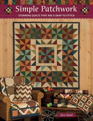 Simple Patchwork : Stunning Quilts That are a Snap to Stitch - Kim Diehl