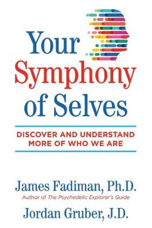 Your Symphony of Selves : Discover and Understand More of Who We Are - James Fadiman