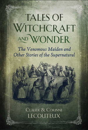 Tales of Witchcraft and Wonder : The Venomous Maiden and Other Stories of the Supernatural - Claude Lecouteux