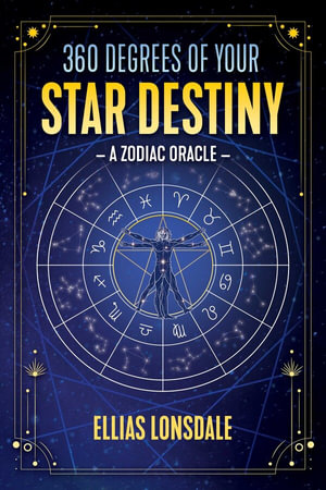 360 Degrees of Your Star Destiny : A Zodiac Oracle - Ellias Lonsdale