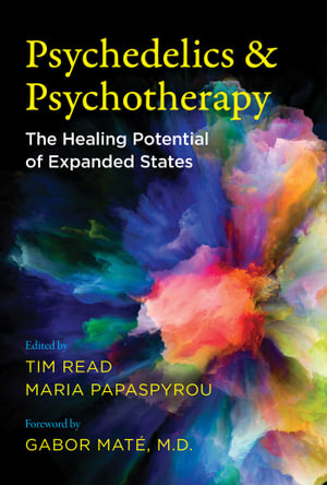 Psychedelics and Psychotherapy : The Healing Potential of Expanded States - Tim Read