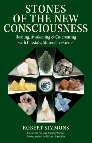 Stones of the New Consciousness : Healing, Awakening, and Co-creating with Crystals, Minerals, and Gems - Robert Simmons