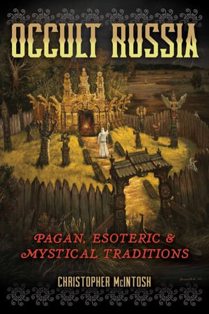 Occult Russia : Pagan, Esoteric, and Mystical Traditions - Christopher McIntosh