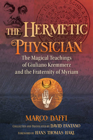 The Hermetic Physician : The Magical Teachings of Giuliano Kremmerz and the Fraternity of Myriam - Marco Daffi