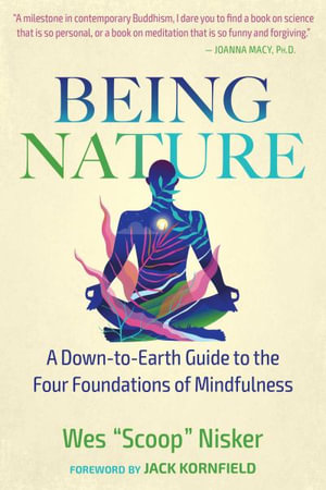 Being Nature : A Down-to-Earth Guide to the Four Foundations of Mindfulness - Wes Nisker