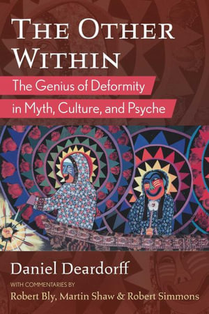 The Other Within : The Genius of Deformity in Myth, Culture, and Psyche - Daniel Deardorff