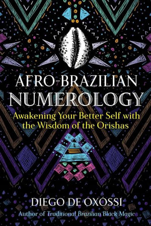 Afro-Brazilian Numerology : Awakening Your Better Self with the Wisdom of the Orishas - Diego de Oxóssi