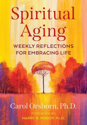 Spiritual Aging : Weekly Reflections for Embracing Life - Harry R. Moody