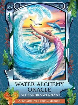 Water Alchemy Oracle : A 40-Card Deck and Guidebook - Alexandra Wenman