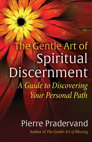 The Gentle Art of Spiritual Discernment : A Guide to Discovering Your Personal Path - Pierre Pradervand