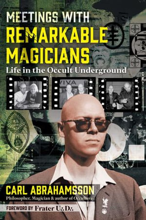 Meetings with Remarkable Magicians : Life in the Occult Underground - Carl Abrahamsson