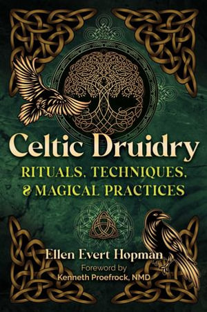 Celtic Druidry : Rituals, Techniques, and Magical Practices - Ellen Evert Hopman