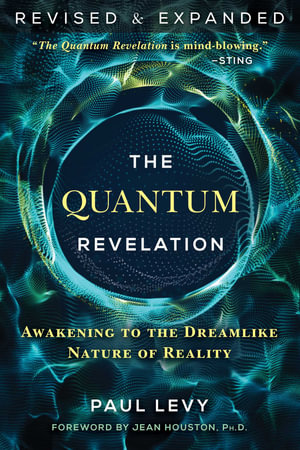 The Quantum Revelation : Awakening to the Dreamlike Nature of Reality - Paul Levy