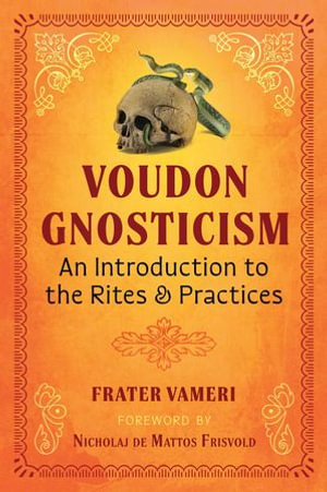Voudon Gnosticism : An Introduction to the Rites and Practices - Frater Vameri