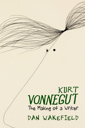 Kurt Vonnegut : The Making of a Writer - Dan Wakefield