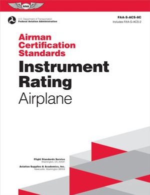 Airman Certification Standards: Instrument Rating - Airplane (2024) : FAA-S-ACS-8C - Federal Aviation Administration (FAA)