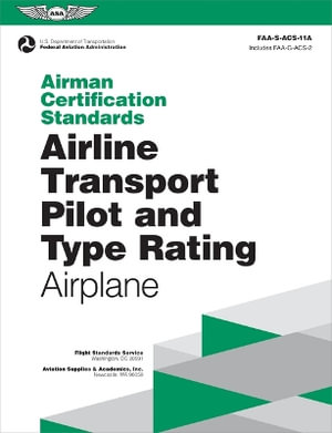 Airman Certification Standards : Airline Transport Pilot and Type Rating - Airplane (2024): Faa-S-Acs-11a - Federal Aviation Administration (FAA)