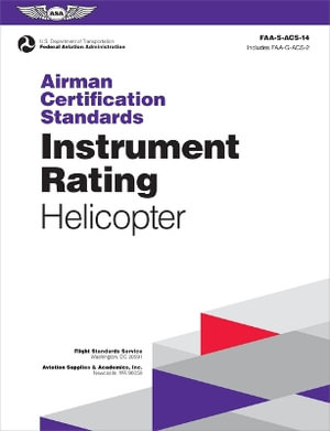 Airman Certification Standards : Instrument Rating - Helicopter (2024): Faa-S-Acs-14 - Federal Aviation Administration (FAA)