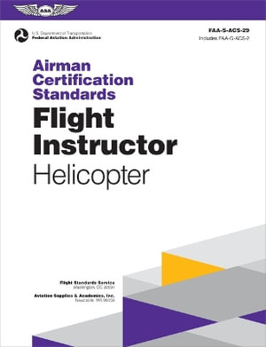 Airman Certification Standards : Flight Instructor - Helicopter (2024): Faa-S-Acs-29 - Federal Aviation Administration (FAA)