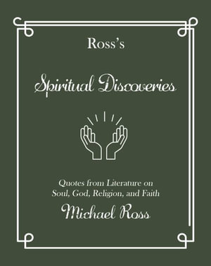 Ross's Spiritual Discoveries : Quotes about Soul, God, Religion and Faith - Michael Ross