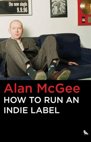 How to Run an Indie Label - Alan McGee