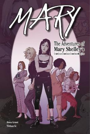 Mary: The Adventures of Mary Shelley's Great-Great-Great-Great-Great-Granddaughter : The Adventures of Mary Shelley's Great-Great-Great-Great-Great-Granddaughter - Brea Grant