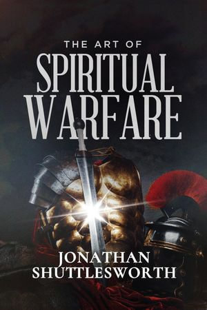 The Art of Spiritual Warfare - Jonathan Shuttlesworth