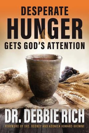 Desperate Hunger Gets God's Attention - Debbie Rich