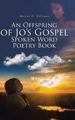 An Offspring of Jo's Gospel Spoken Word Poetry Book - Marcus D. Williams