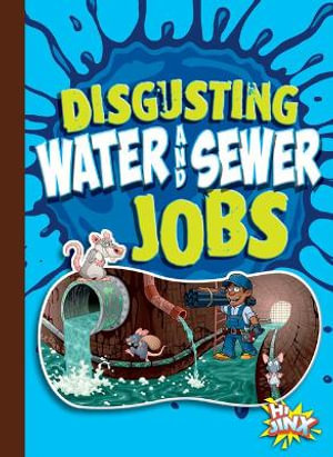 Disgusting Water and Sewer Jobs : Awesome, Disgusting Careers - Mary E. Bleckwehl