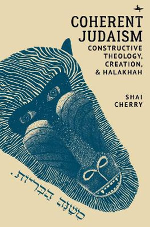 Coherent Judaism : Constructive Theology, Creation, and Halakhah - Shai Cherry