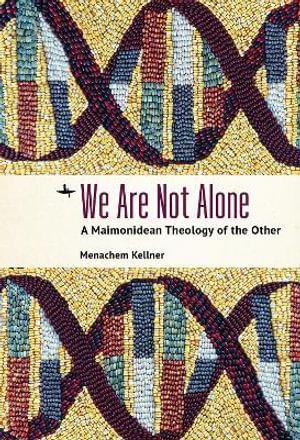 We Are Not Alone : A Maimonidean Theology of the Other - Menachem Kellner