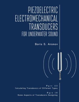 Piezoelectric Electromechanical Transducers for Underwater Sound, Part III & IV - Boris S. Aronov