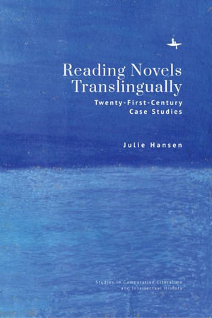 Reading Novels Translingually : Twenty-First-Century Case Studies - Julie Hansen