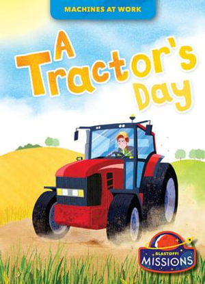 A Tractor's Day : Machines At Work - Lily Schell