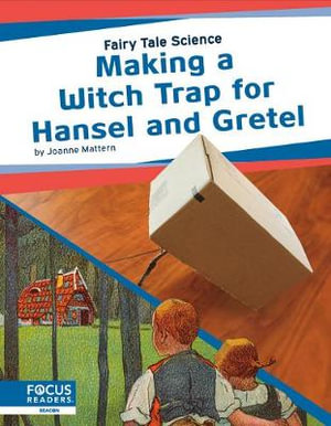 Fairy Tale Science : Making a Witch Trap for Hansel and Gretel : Fairy Tale Science - Joanne Mattern