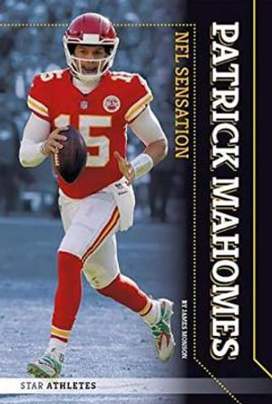 Star Athletes : Patrick Mahomes, NFL Sensation - JAMES MONSON