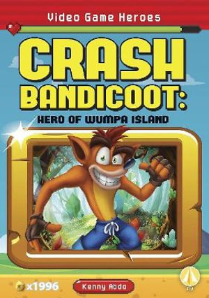 Video Game Heroes : Crash Bandicoot: Hero of Wumpa Island - KENNY ABDO