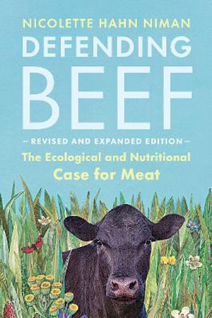 Defending Beef : The Ecological and Nutritional Case for Meat, 2nd Edition - Nicolette Hahn Niman